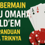 CARA BERMAIN KARTU OAMAHA HOLD’EM DAN PANDUAN SERTA TRIKNYA